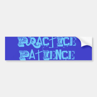Practice Patience Bumper Sticker