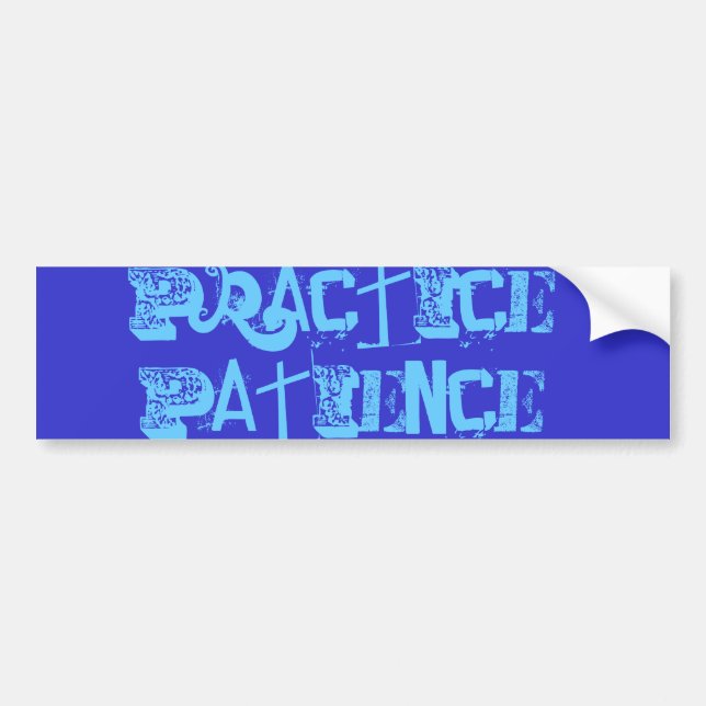 Practice Patience Bumper Sticker (Front)