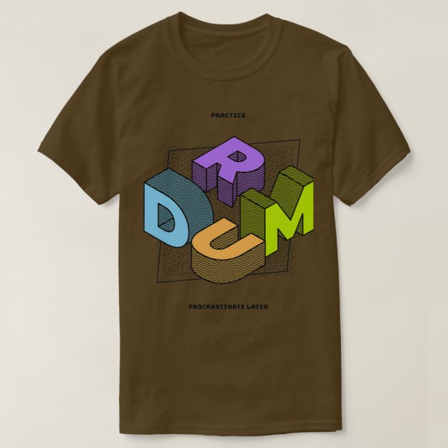 Practice Procrastinate later  T-Shirt (Design Front)