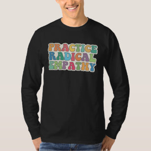 Practice Radical Empathy T-Shirt