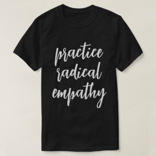 Practice Radical Empathy T-Shirt