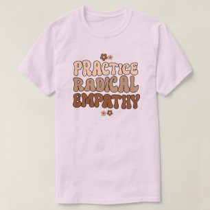 Practice Radical Empathy T-Shirt