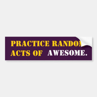 PRACTICE RANDOM ACTS OF AWESOME BUMPER STICKER