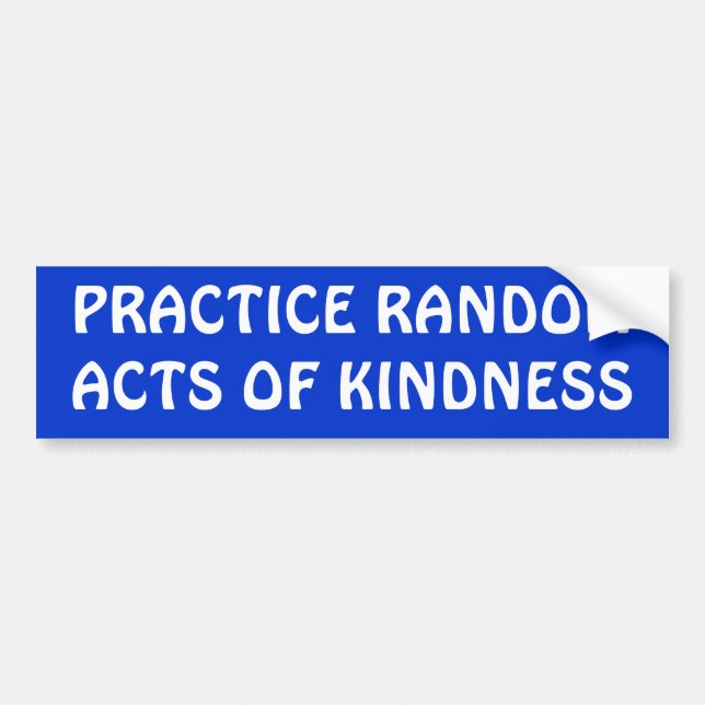 PRACTICE RANDOM ACTS OF KINDNESS BUMPER STICKER (Front)
