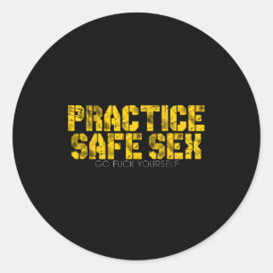 Practice Safe Go For Yourself Funny Shirt Classic Round Sticker