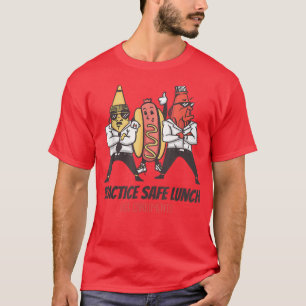 Practice Safe Lunch Use Condiments Safe Se Pun Fun T-Shirt