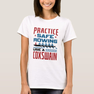 Practice Safe Rowing Use a Coxswain Funny Rower T-Shirt