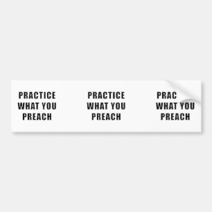 Practice What You Preach Bumper Sticker
