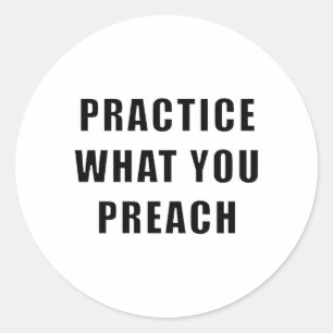 Practice What You Preach Classic Round Sticker