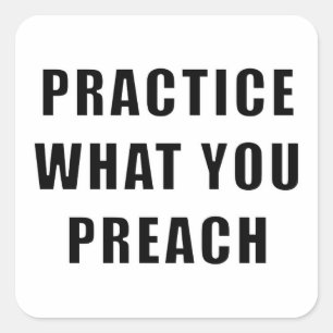 Practice What You Preach Square Sticker