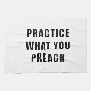 Practice What You Preach Tea Towel