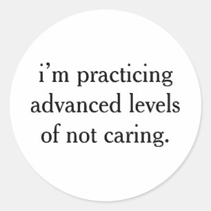 practicing advanced levels Funny Sarcastic Saying Classic Round Sticker