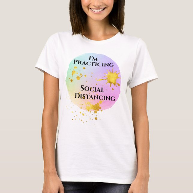 Practicing Social Distancing - Watercolors & Gold T-Shirt (Front)