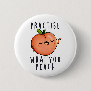 Practise What You Peach Positive Fruit Pun  6 Cm Round Badge