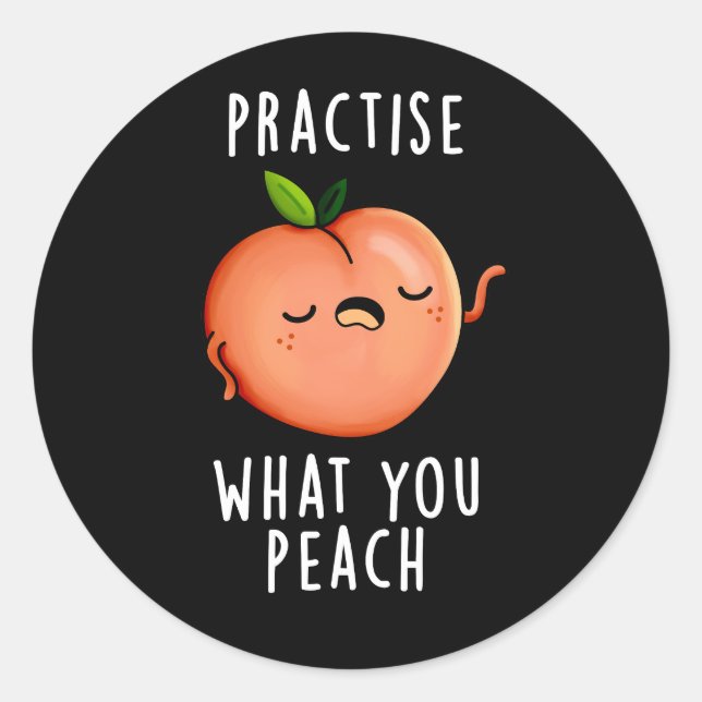Practise What You Peach Positive Fruit Pun Dark BG Classic Round Sticker (Front)