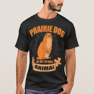 Prairie Dog Is My Spirit Animal T-Shirt