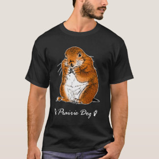prairie dog which stands T-Shirt