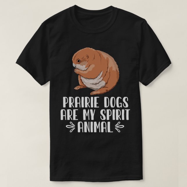 PRAIRIE DOGS Are My Spirit Animal T-Shirt (Design Front)