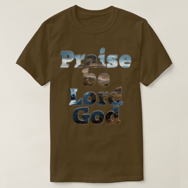 Praise be Lord God T-Shirt (Design Front)