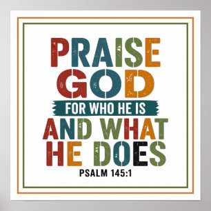 Praise God for Who He Is and What He Does Poster