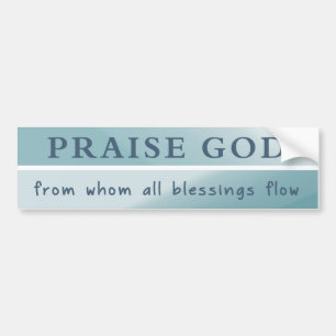 Praise God From Whom All Blessings Flow Bumper Sticker