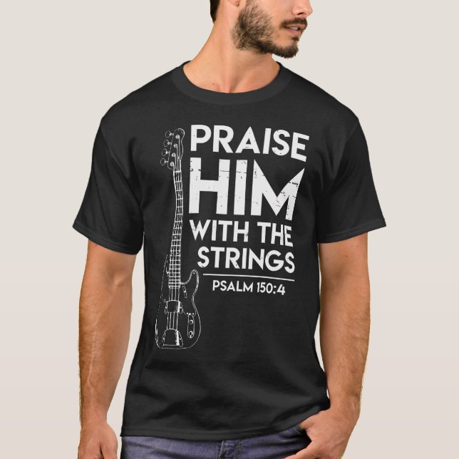 Praise Him - Christian Worship - Bass Guitar Playe T-Shirt (Front)