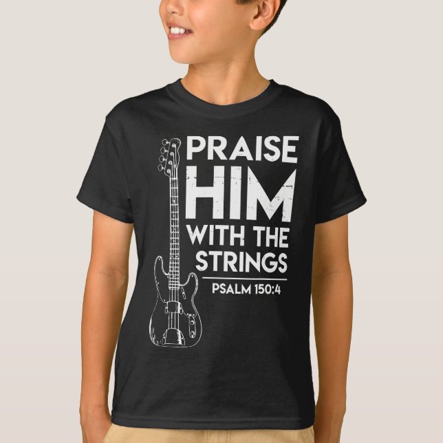 Praise Him - Christian Worship - Bass Guitar Playe T-Shirt (Front)