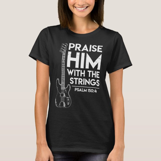 Praise Him Christian Worship Bass Guitar Player T-Shirt (Front)