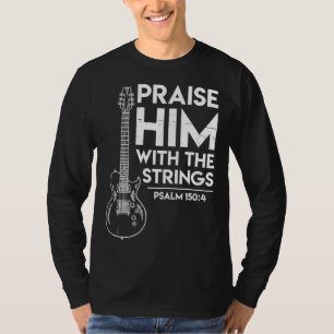 Praise Him - Christian Worship Gifts - Electric Gu T-Shirt