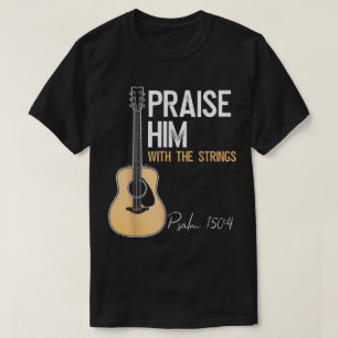 Praise Him Guitar Psalm 150:4 Worship Tee