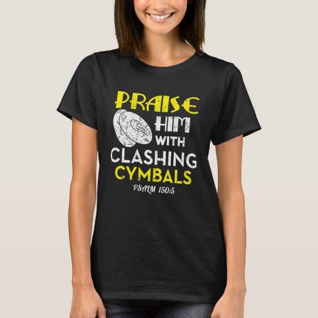 Praise Him With Clashing Cymbals T-Shirt (Front)