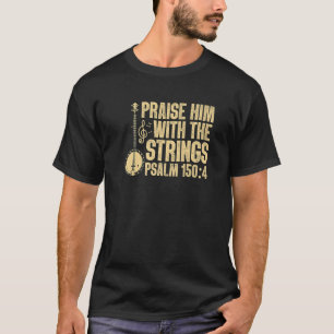Praise Him With Strings Christian Guitar Psalm 150 T-Shirt