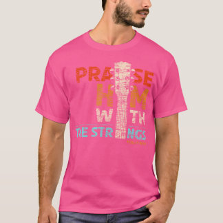 Praise Him With Strings - Psalm 150 Christian Guit T-Shirt