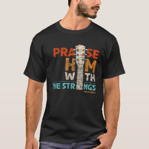 Praise Him With Strings Psalm 150 Christian Guitar T-Shirt
