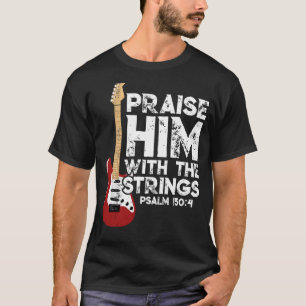 Praise Him With The Strings Bass  Christian Guitar T-Shirt