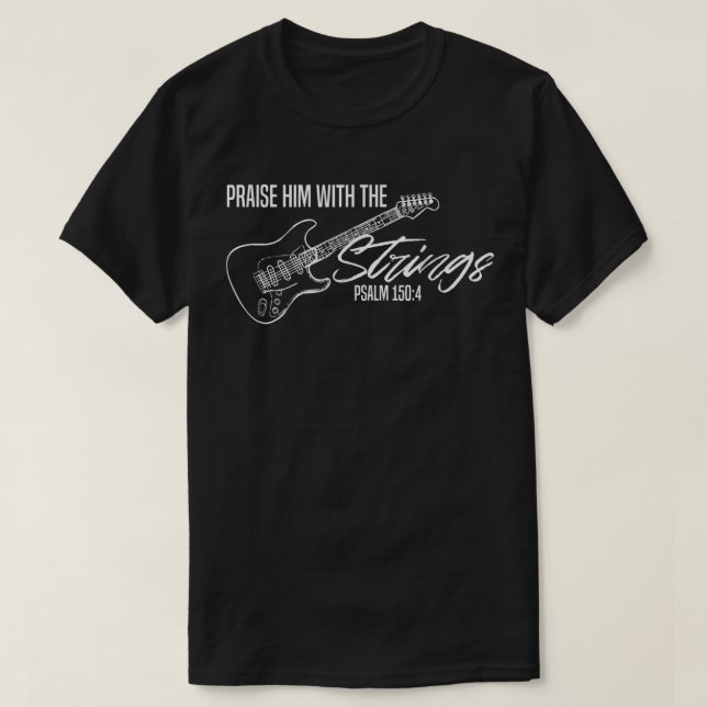 Praise Him With The Strings, Christian Guitar, God T-Shirt (Design Front)