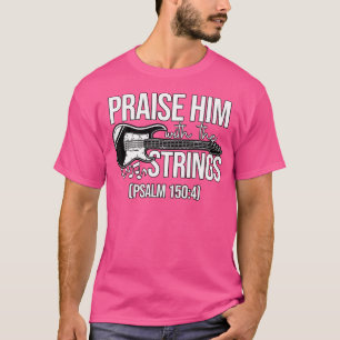 Praise Him With The Strings Christian Psalm Bass G T-Shirt