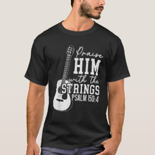 Praise Him With The Strings Guitars Musician Instr T-Shirt