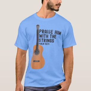 Praise Him With The Strings PSALM 1504 Bass Guita T-Shirt