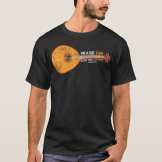 Praise Him With The Strings Psalm 1504 Mandolin    T-Shirt