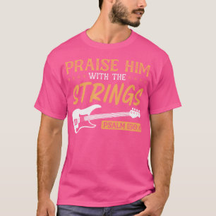Praise Him With The Strings Worship Bass Player Gu T-Shirt