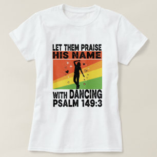 Praise his name dancing design T-Shirt