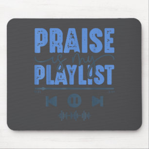 Praise Is My Playlist Christian Worship Music Quot Mouse Mat