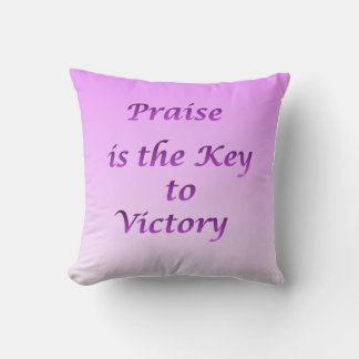 Praise is the Key to victory Throw Pillow
