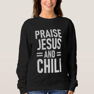 Praise Jesus And Chilli Quote Faithful Humour Dini Sweatshirt