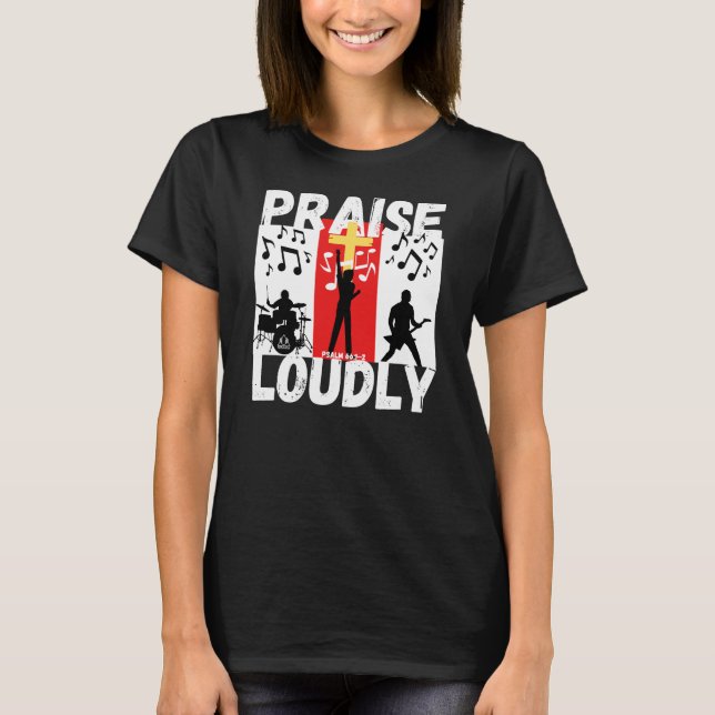 PRAISE LOUDLY Christian Bible-Inspired Design T-Shirt (Front)