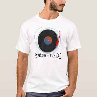 Praise The DJ , Tee Shirt