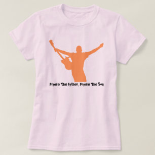 Praise The Father, Praise The Son T-Shirt