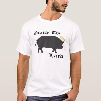 Praise the Lard, bacon, fat, pig, foodie, funny T-Shirt