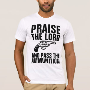 PRAISE THE LORD & PASS THE AMMUNITION T-Shirts
